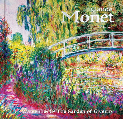 Claude Monet : Waterlilies and the Garden of Giverny