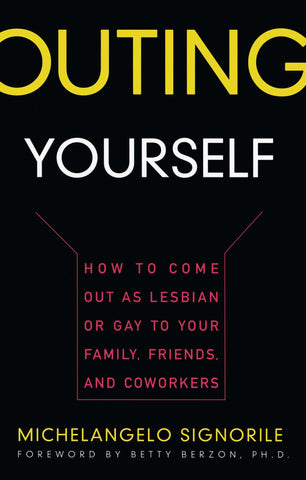 Outing Yourself : How to Come Out as Lesbian or Gay to Your Family, Friends and Coworkers