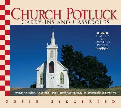 Church Potluck Carry-Ins And Casseroles : Homestyle Recipes for Church Suppers, Family Gatherings, And Community Celebrations