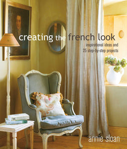 Creating the French Look : Inspirational ideas and 25 step-by-step projects