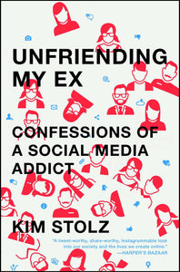 Unfriending My Ex : Confessions of a Social Media Addict