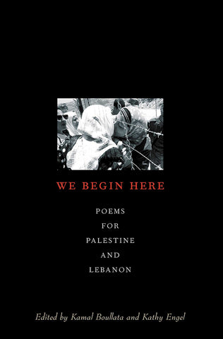 We Begin Here : Poems for Palestine and Lebanon