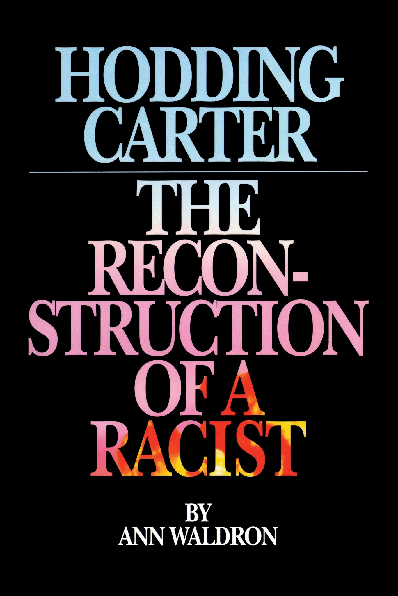 Hodding Carter : The Reconstruction of a Racist