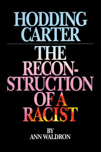 Hodding Carter : The Reconstruction of a Racist