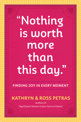 "Nothing Is Worth More Than This Day." : Finding Joy in Every Moment