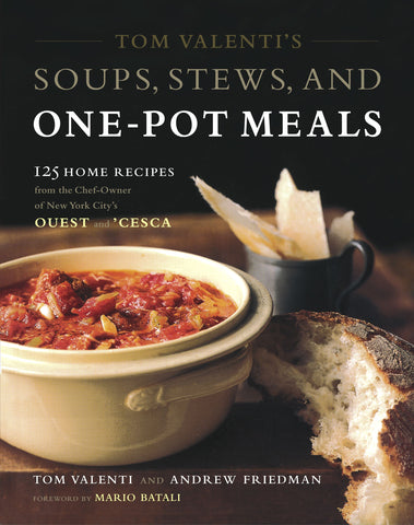 Tom Valenti's Soups, Stews, and One-Pot Meals : 125 Home Recipes from the Chef-Owner of New York City's Ouest and 'Cesca