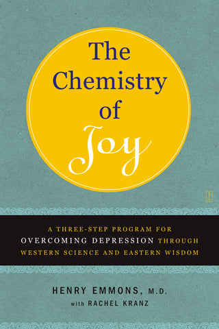 The Chemistry of Joy : A Three-Step Program for Overcoming Depression Through Western Science and Eastern Wisdom