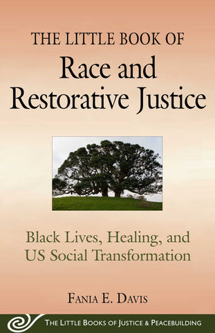 The Little Book of Race and Restorative Justice : Black Lives, Healing, and US Social Transformation