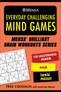 Mensa® Everyday Challenging Mind Games : 100 Mastermind Math and Logic Puzzles