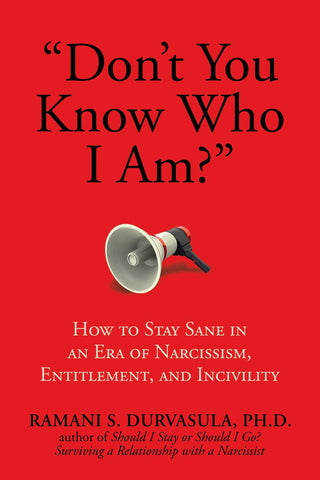 "Don't You Know Who I Am?" : How to Stay Sane in an Era of Narcissism, Entitlement, and Incivility