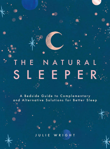 The Natural Sleeper : A Bedside Guide to Complementary and Alternative Solutions for Better Sleep
