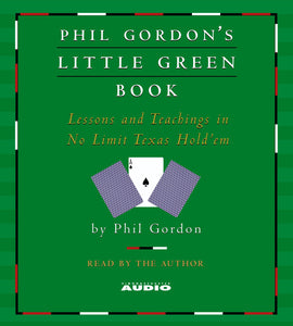 Phil Gordon's Little Green Book : Lessons and Teachings in No Limit Texas Hold'em