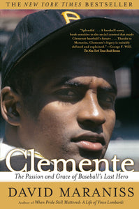Clemente : The Passion and Grace of Baseball's Last Hero