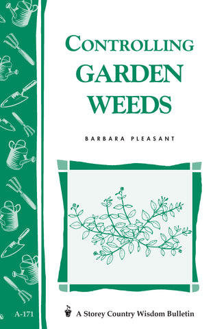 Controlling Garden Weeds : Storey's Country Wisdom Bulletin A-171