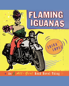 Flaming Iguanas : An Illustrated All-Girl Road Novel Thing