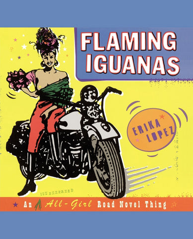 Flaming Iguanas : An Illustrated All-Girl Road Novel Thing