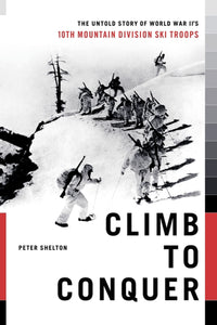 Climb to Conquer : The Untold Story of WWII's 10th Mountain Division