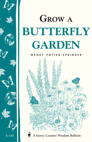 Grow a Butterfly Garden : Storey Country Wisdom Bulletin A-114