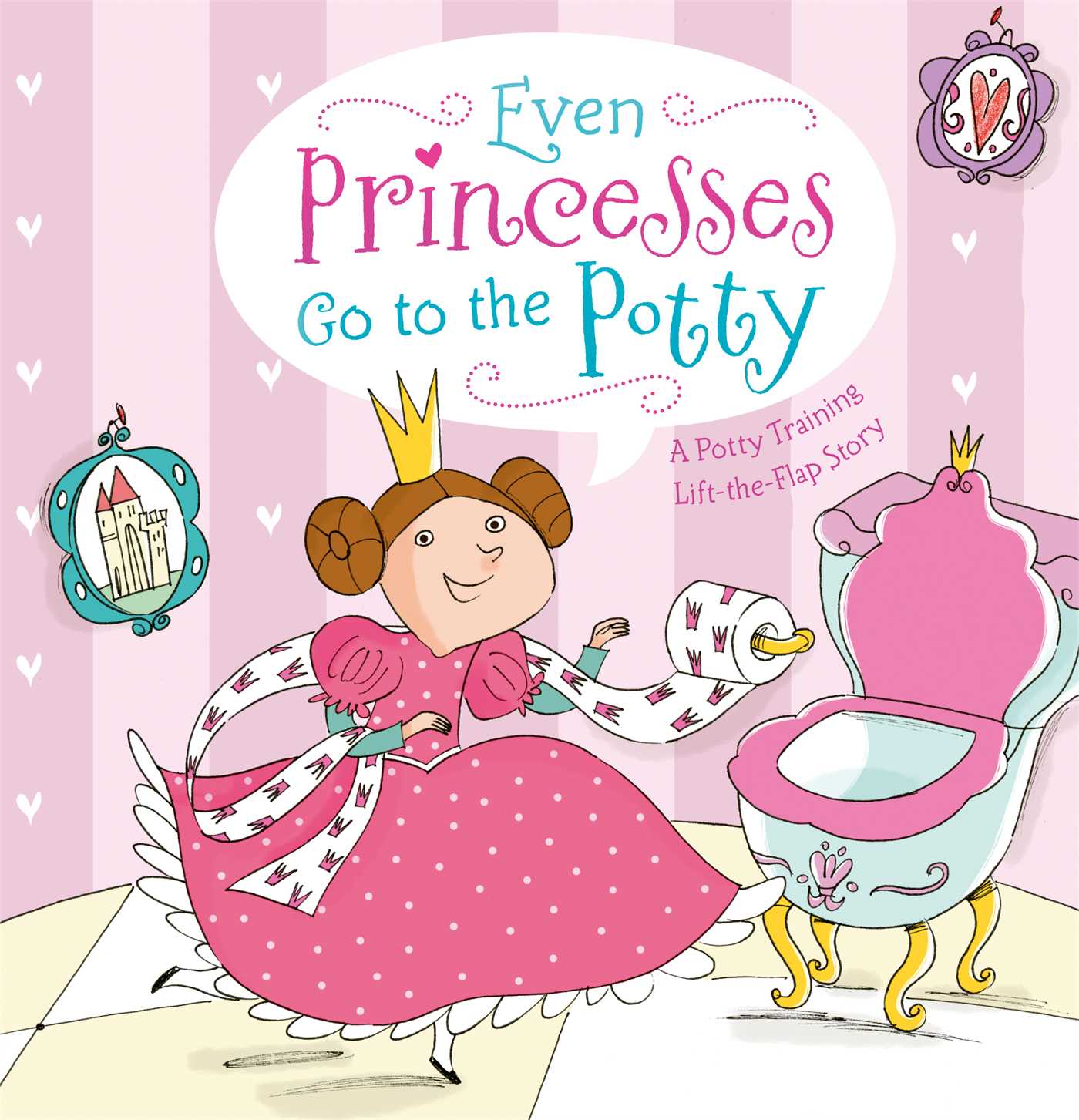 Even Princesses Go to the Potty : A Potty Training Life-the-Flap Story