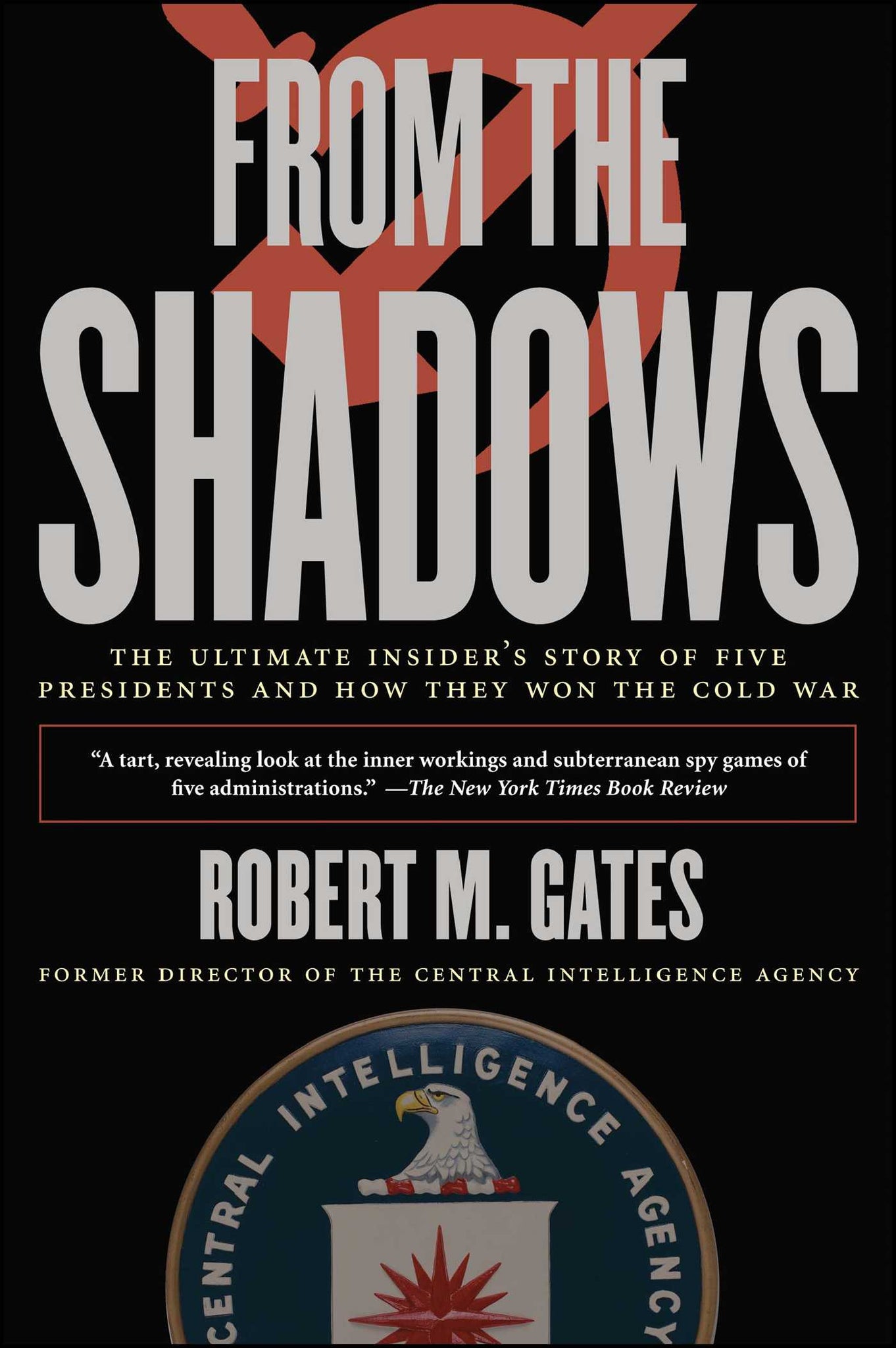 From the Shadows : The Ultimate Insider's Story of Five Presidents and How They Won the Cold War