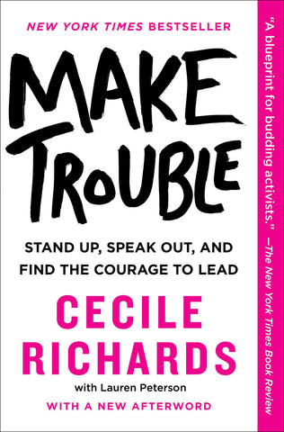 Make Trouble : Stand Up, Speak Out, and Find the Courage to Lead