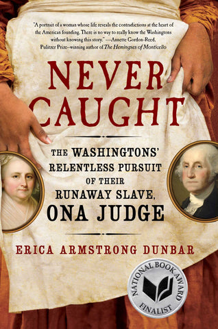 Never Caught : The Washingtons' Relentless Pursuit of Their Runaway Slave, Ona Judge