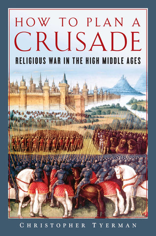 How to Plan a Crusade : Religious War in the High Middle Ages