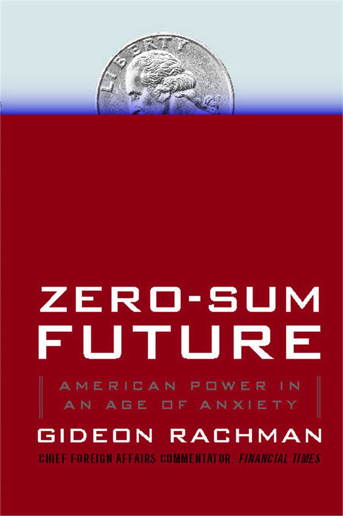 Zero-Sum Future : American Power in an Age of Anxiety