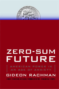 Zero-Sum Future : American Power in an Age of Anxiety