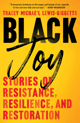 Black Joy : Stories of Resistance, Resilience, and Restoration