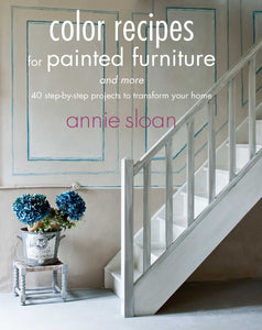 Color Recipes for Painted Furniture and More : 40 step-by-step projects to transform your home