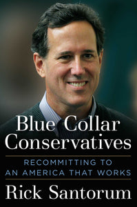 Blue Collar Conservatives : Recommitting to an America That Works