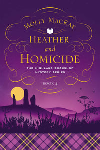 Heather and Homicide : The Highland Bookshop Mystery Series: Book 4
