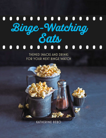 Binge-Watching Eats : Themed snacks and drinks for your next binge watch