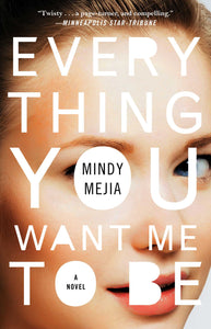 Everything You Want Me to Be : A Novel