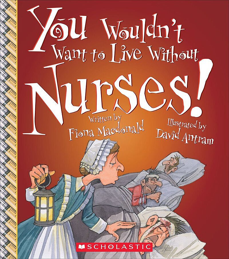 You Wouldn't Want to Live Without Nurses! (You Wouldn't Want to Live Without…)