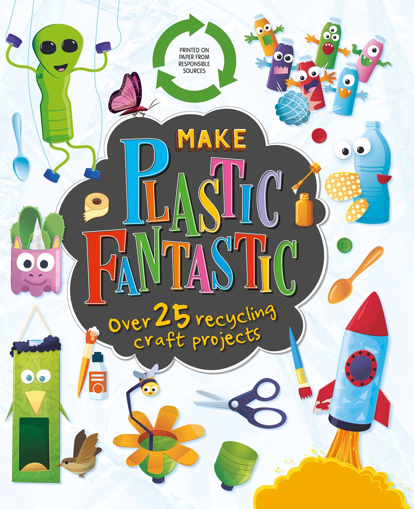  Make Plastic Fantastic : with over 25 Recycling Craft Projects