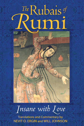 The Rubais of Rumi : Insane with Love