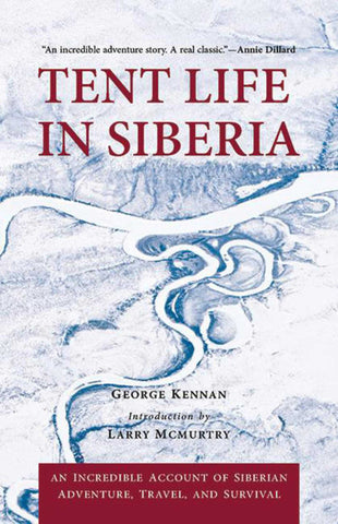 Tent Life in Siberia : An Incredible Account of Siberian Adventure, Travel, and Survival