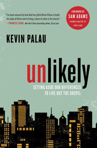 Unlikely : Setting Aside Our Differences to Live Out the Gospel