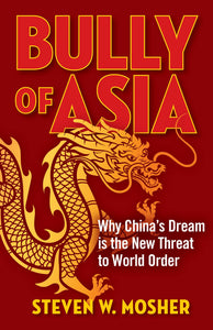 Bully of Asia : Why China's Dream is the New Threat to World Order