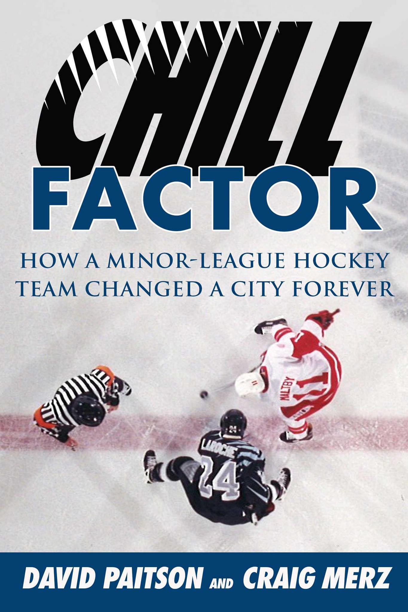 Chill Factor : How a Minor-League Hockey Team Changed a City Forever