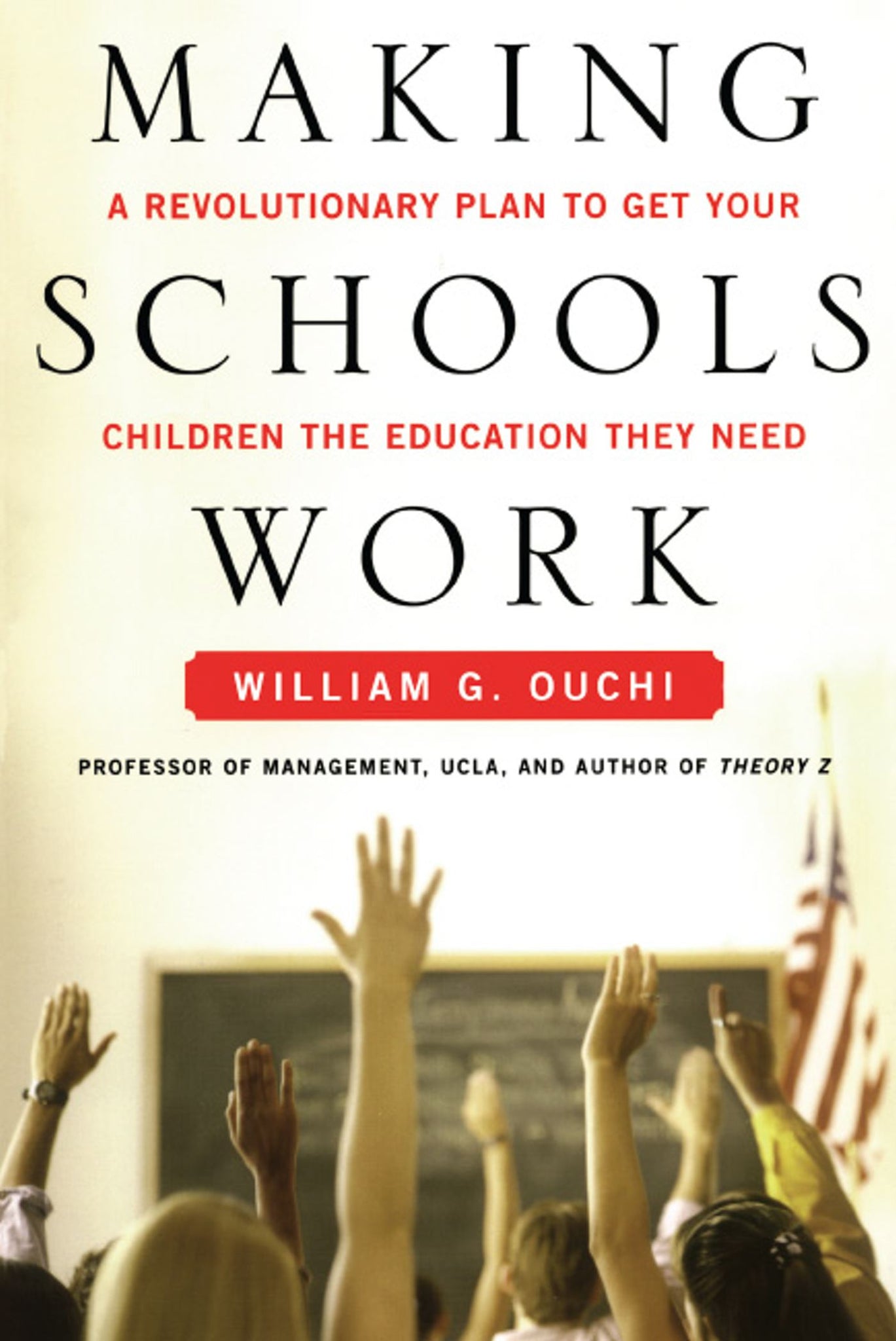 Making Schools Work : A Revolutionary Plan to Get Your Children the Educ