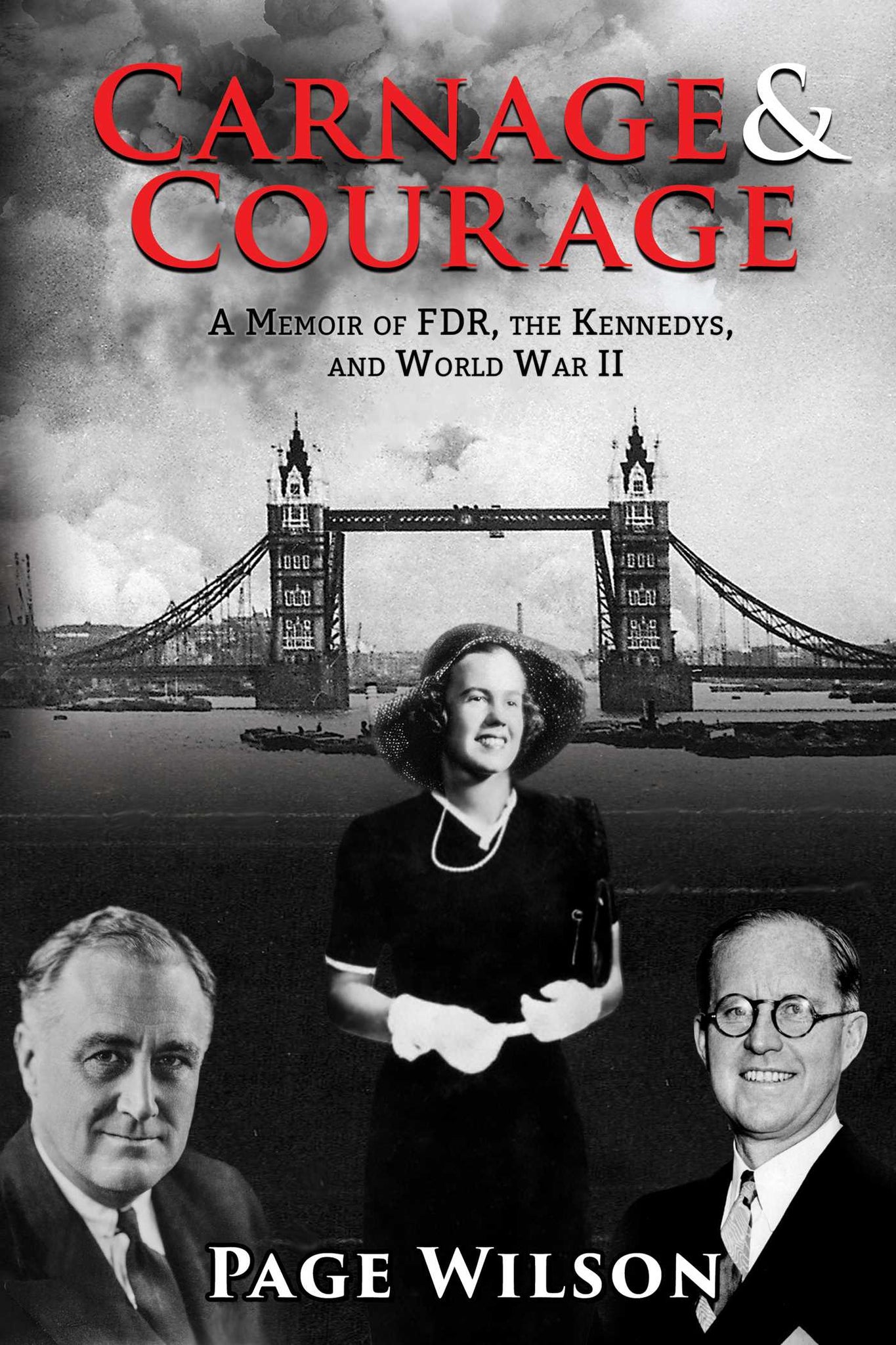 Carnage and Courage : A Memoir of FDR, the Kennedys, and World War II