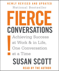 Fierce Conversations : Achieving Success at Work & in Life, One Conversation at a Time