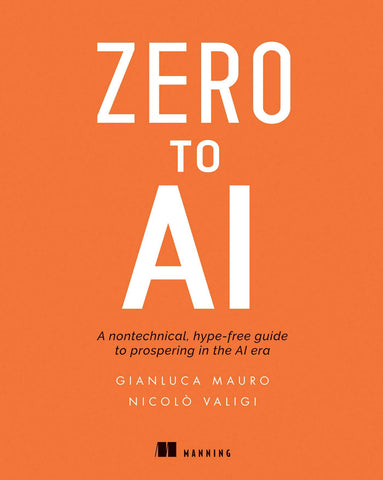 Zero to AI : A non-technical, hype-free guide to prospering in the AI era