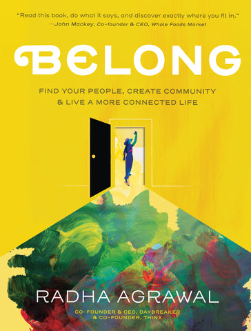 Belong : Find Your People, Create Community, and Live a More Connected Life