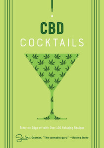 CBD Cocktails : Over 100 Recipes to Take the Edge Off