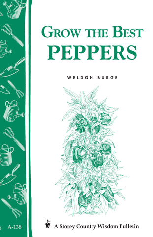 Grow the Best Peppers : Storey's Country Wisdom Bulletin A-138