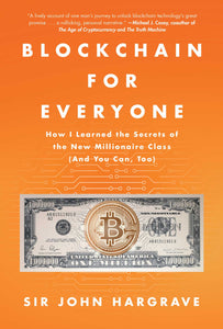 Blockchain for Everyone : How I Learned the Secrets of the New Millionaire Class (And You Can, Too)